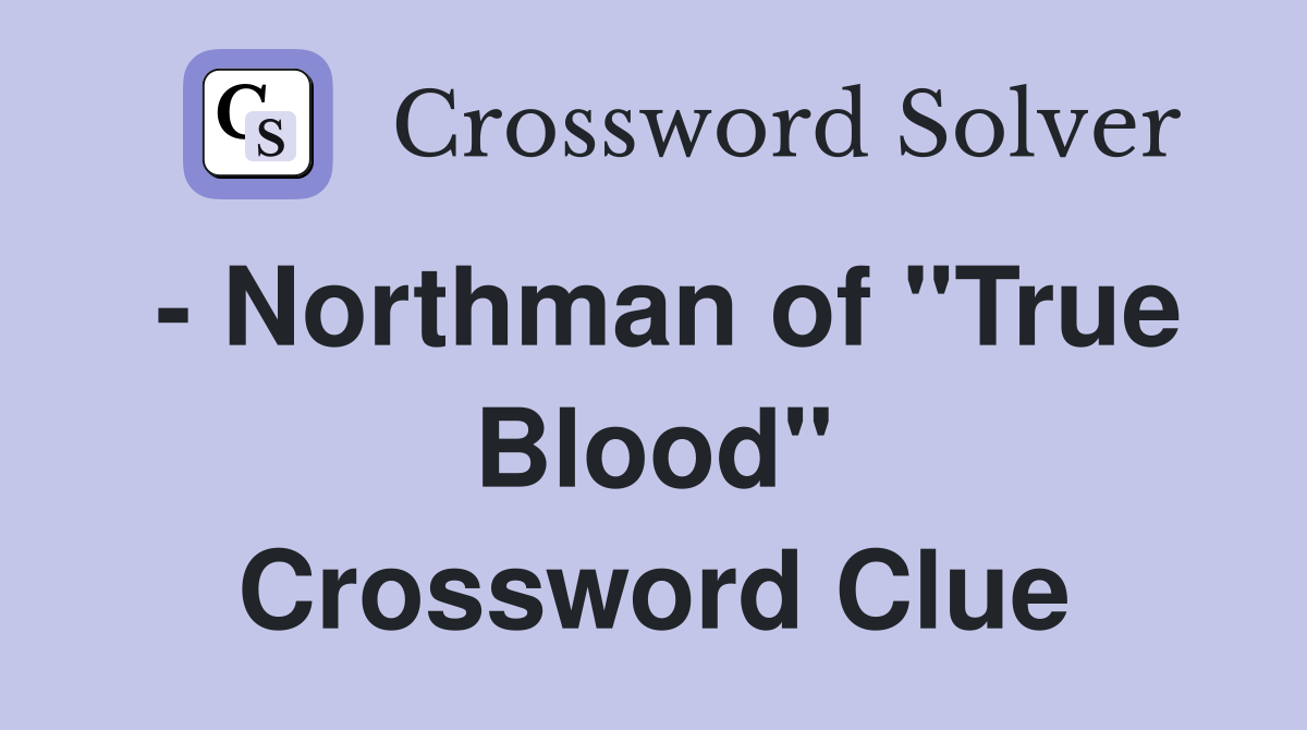- Northman of "True Blood" Crossword Clue