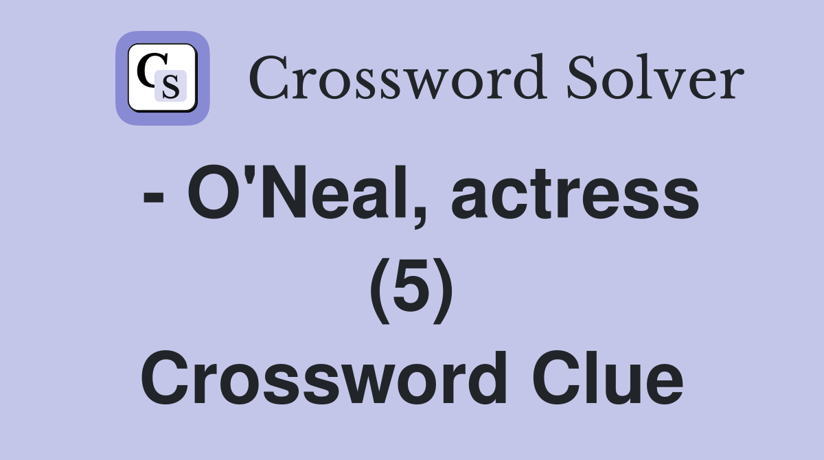 - O'Neal, actress (5) Crossword Clue
