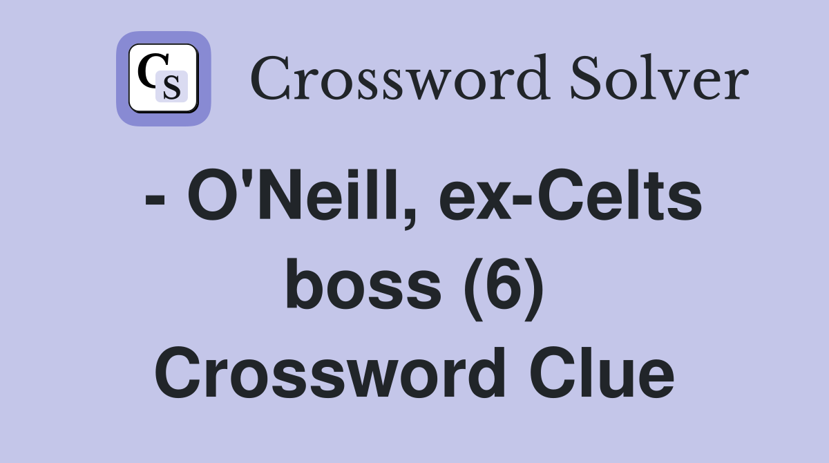 - O'Neill, ex-Celts boss (6) Crossword Clue