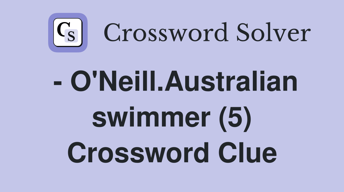 - O'Neill.Australian swimmer (5) Crossword Clue