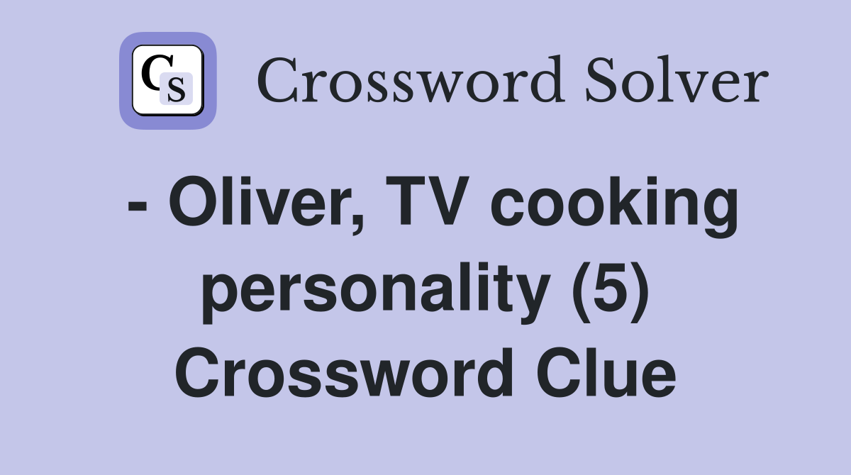 - Oliver, TV cooking personality (5) Crossword Clue