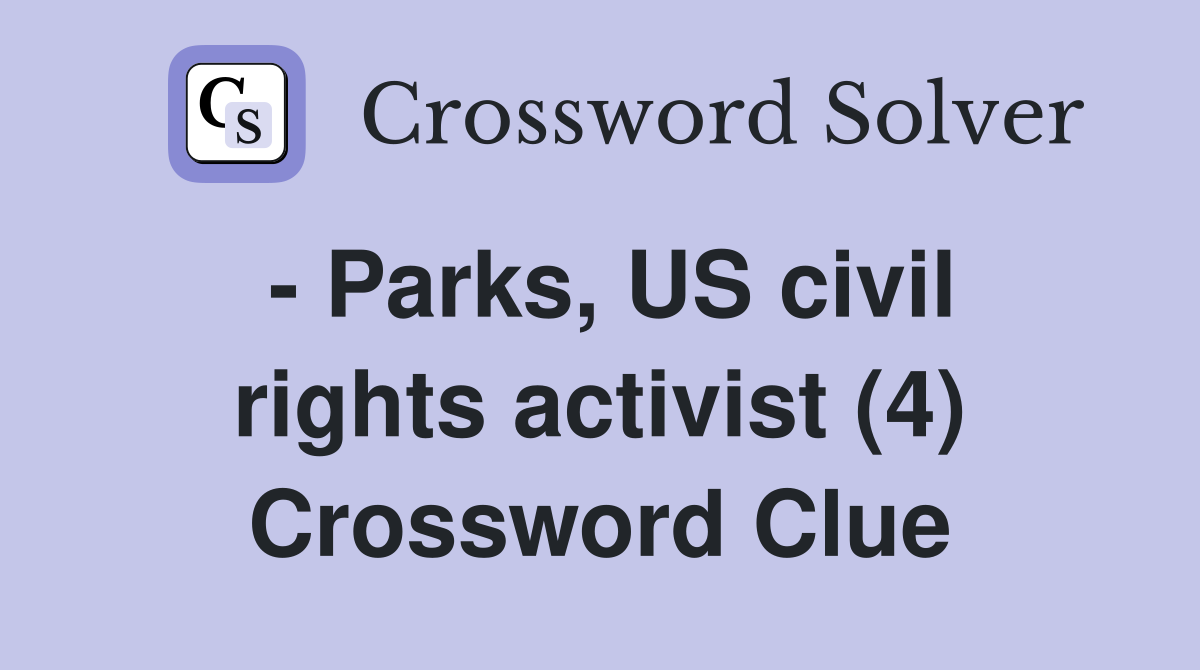 - Parks, US civil rights activist (4) Crossword Clue