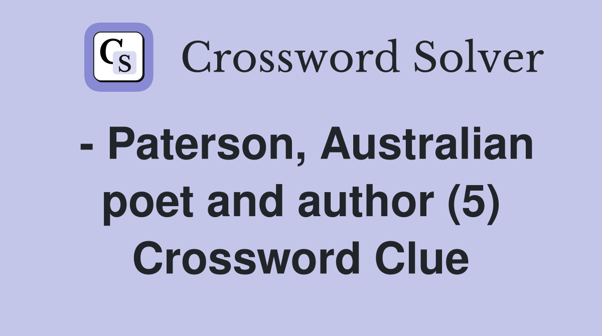- Paterson, Australian poet and author (5) Crossword Clue