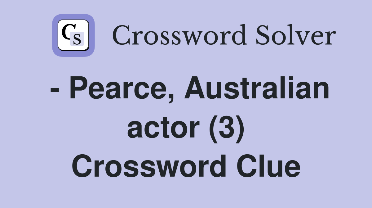 - Pearce, Australian actor (3) Crossword Clue