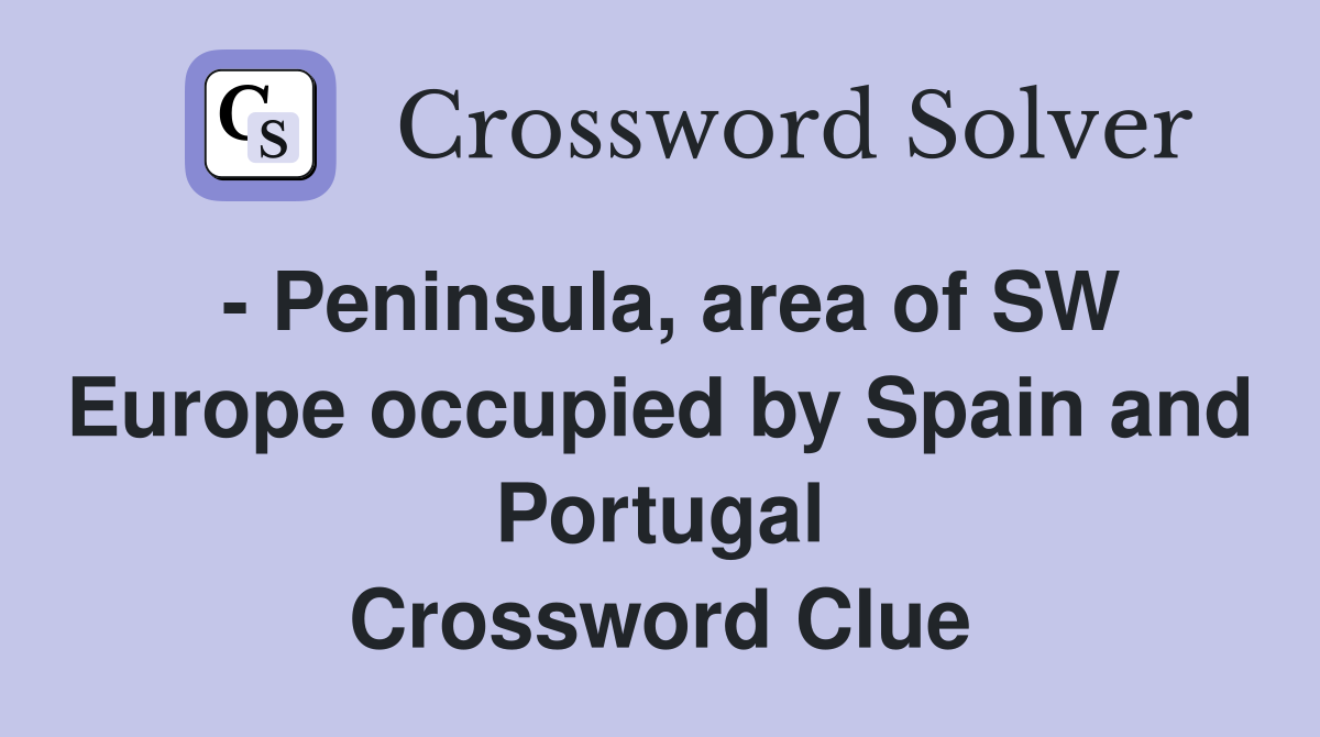 - Peninsula, area of SW Europe occupied by Spain and Portugal Crossword Clue