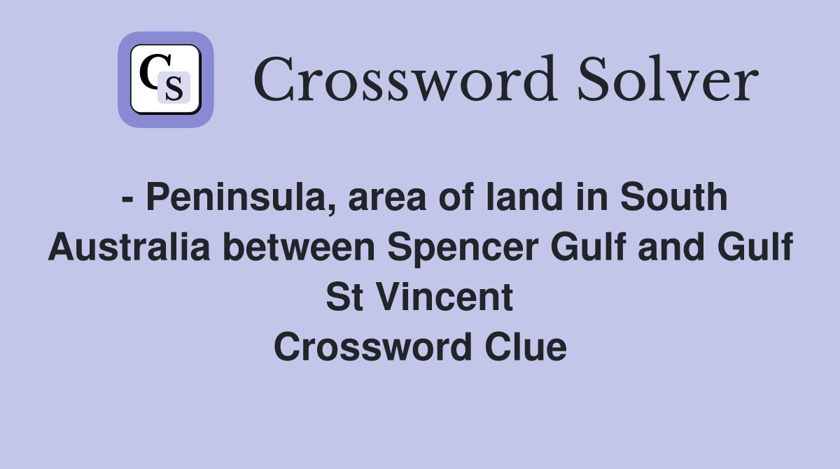 - Peninsula, area of land in South Australia between Spencer Gulf and Gulf St Vincent Crossword Clue