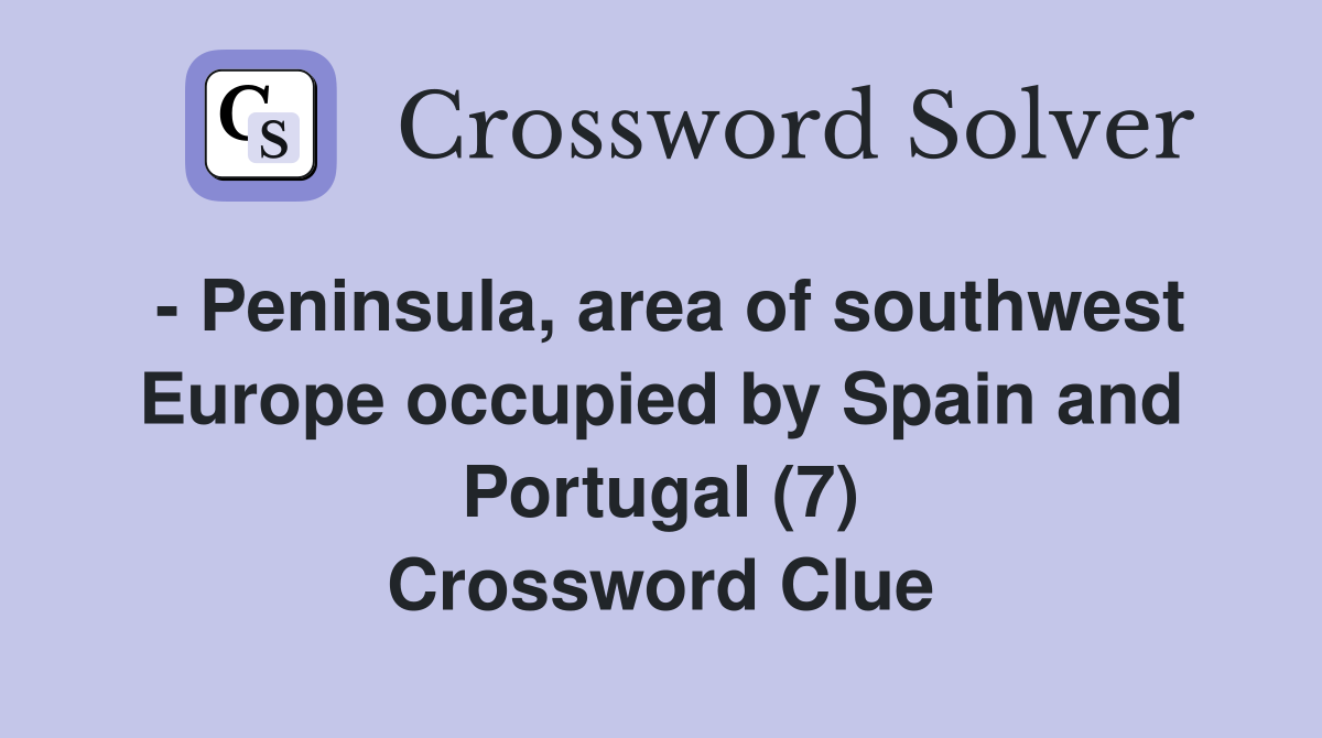 - Peninsula, area of southwest Europe occupied by Spain and Portugal (7) Crossword Clue