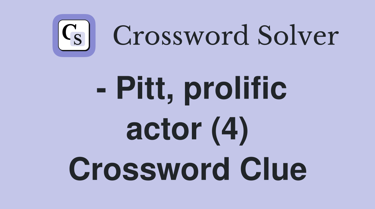 - Pitt, prolific actor (4) Crossword Clue