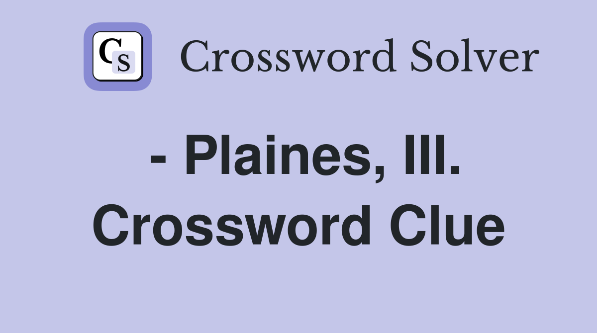 - Plaines, III. Crossword Clue
