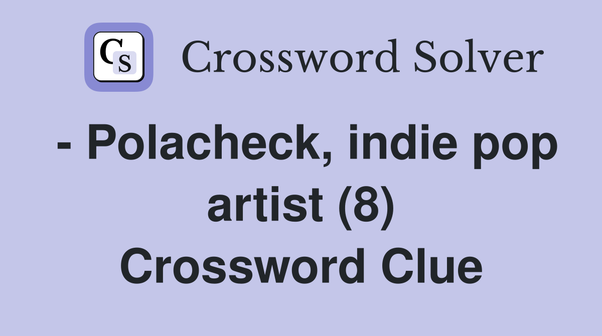 - Polacheck, indie pop artist (8) Crossword Clue