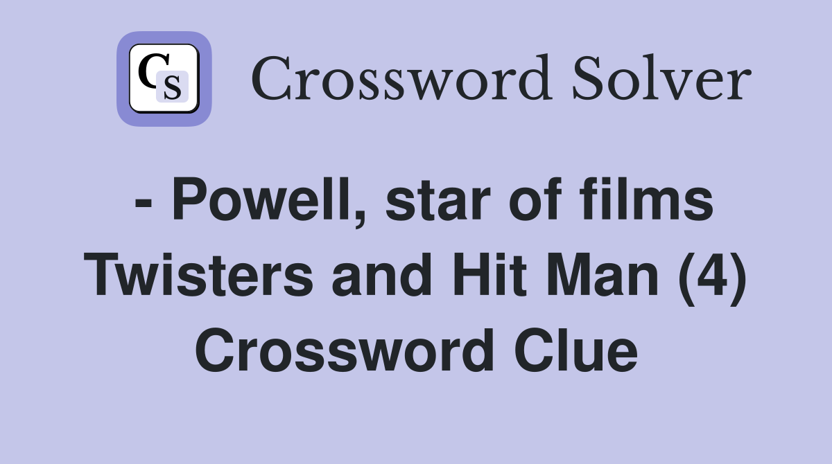 - Powell, star of films Twisters and Hit Man (4) Crossword Clue