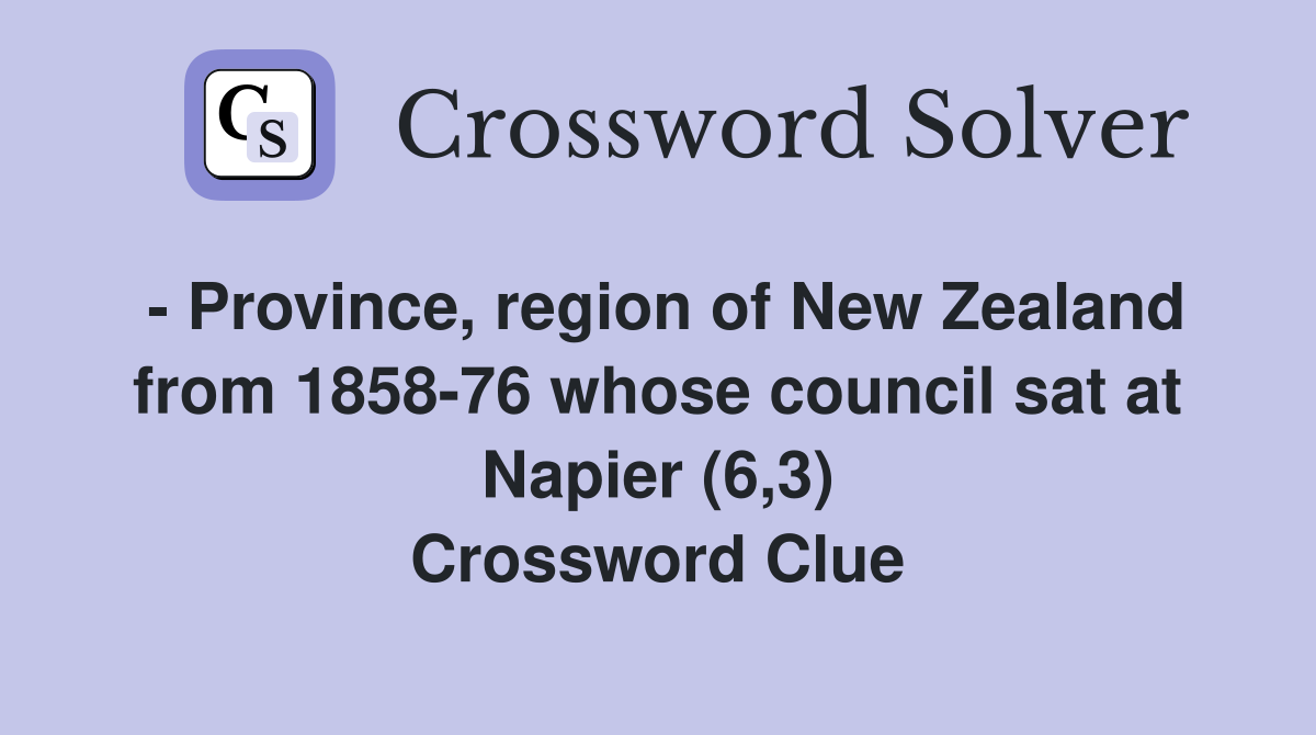 - Province, region of New Zealand from 1858-76 whose council sat at Napier (6,3) Crossword Clue