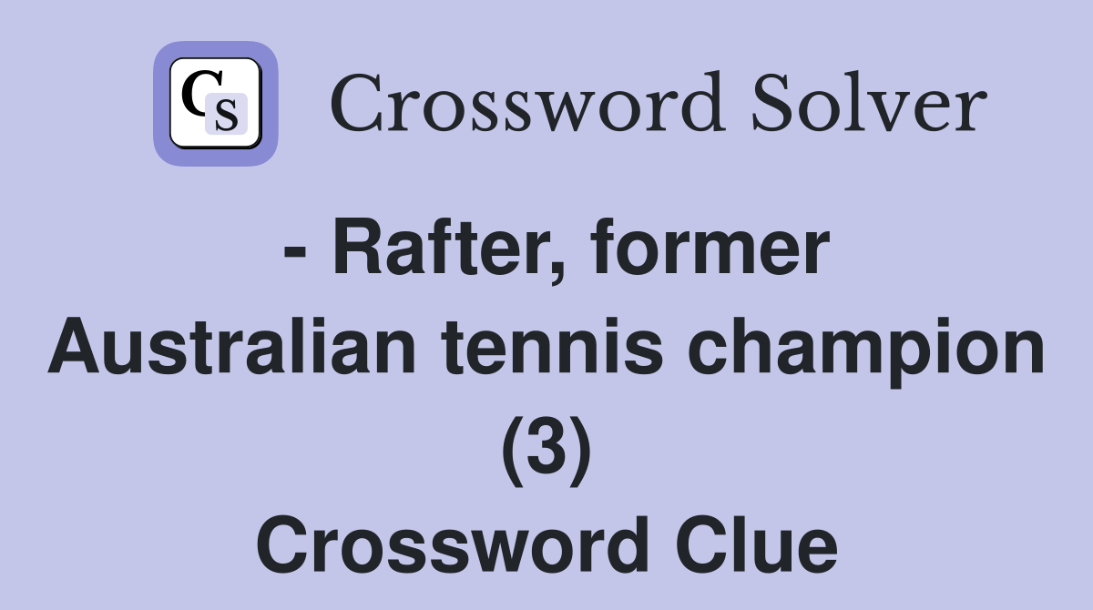 - Rafter, former Australian tennis champion (3) Crossword Clue