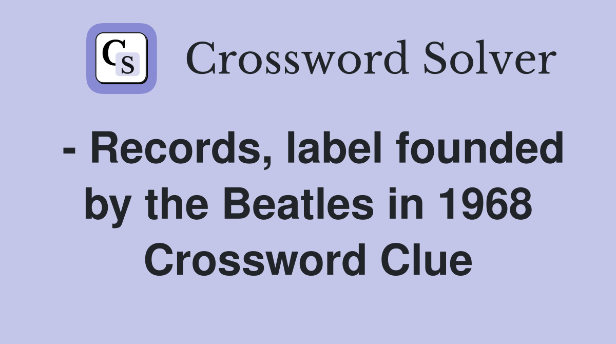 - Records, label founded by the Beatles in 1968 Crossword Clue