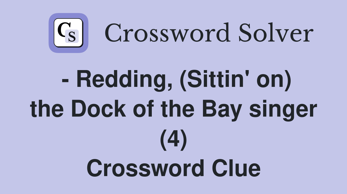 - Redding, (Sittin' on) the Dock of the Bay singer (4) Crossword Clue