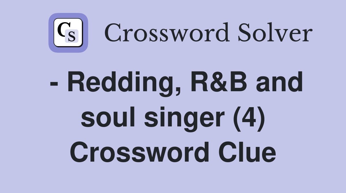 Redding R B and soul singer (4) Crossword Clue Answers Crossword