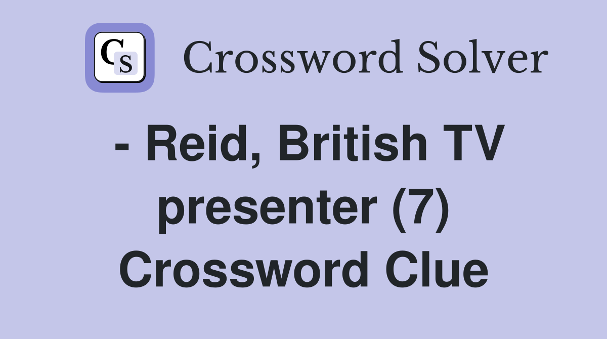 - Reid, British TV presenter (7) Crossword Clue