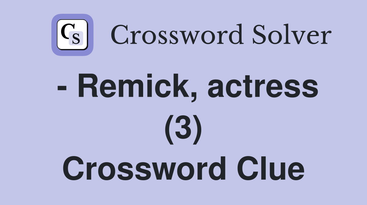 - Remick, actress (3) Crossword Clue