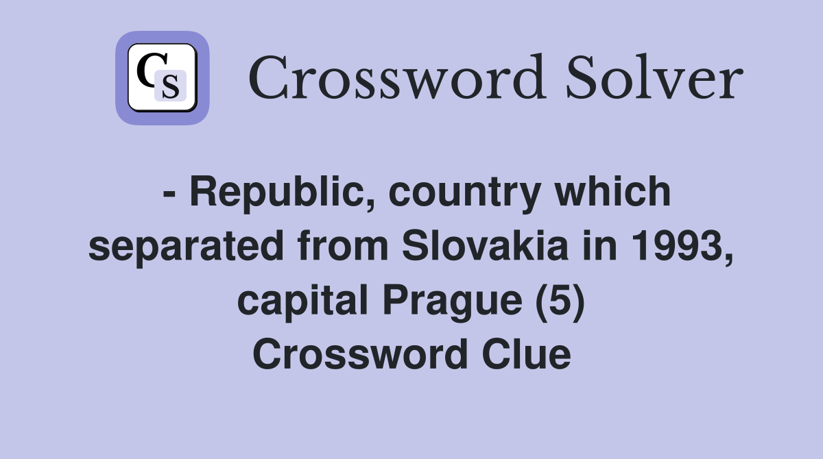 - Republic, country which separated from Slovakia in 1993, capital Prague (5) Crossword Clue