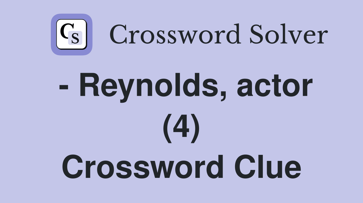- Reynolds, actor (4) Crossword Clue