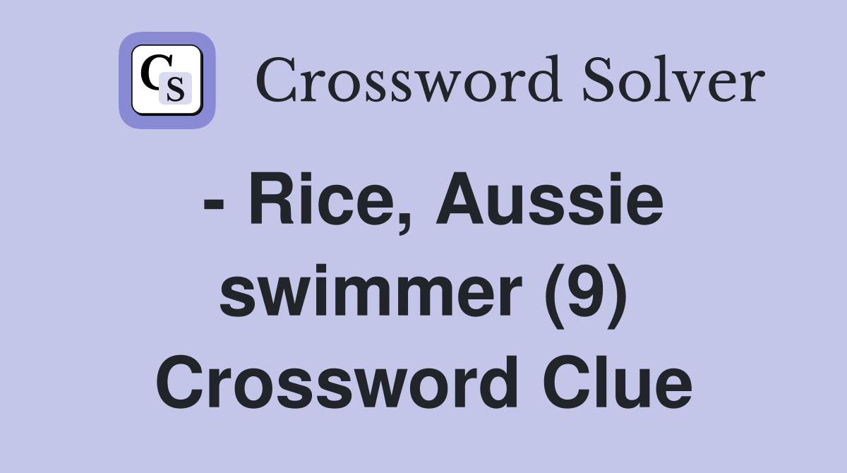 - Rice, Aussie swimmer (9) Crossword Clue