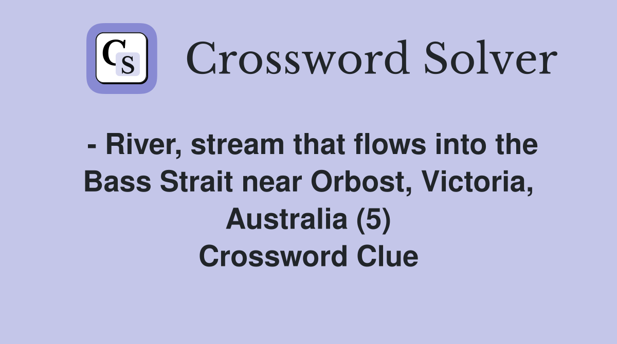 - River, stream that flows into the Bass Strait near Orbost, Victoria, Australia (5) Crossword Clue