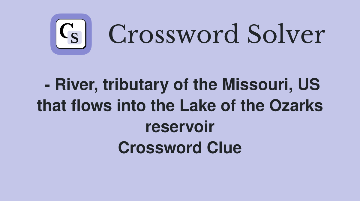 - River, tributary of the Missouri, US that flows into the Lake of the Ozarks reservoir Crossword Clue