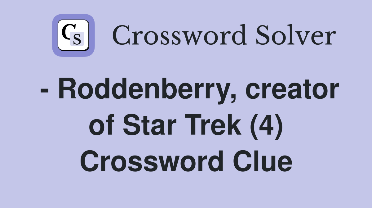 - Roddenberry, creator of Star Trek (4) Crossword Clue
