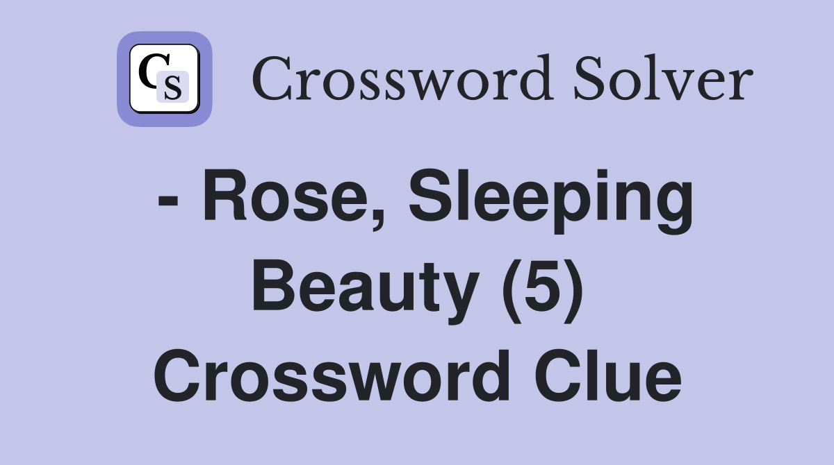 - Rose, Sleeping Beauty (5) Crossword Clue