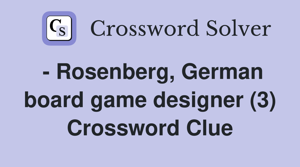 - Rosenberg, German board game designer (3) Crossword Clue