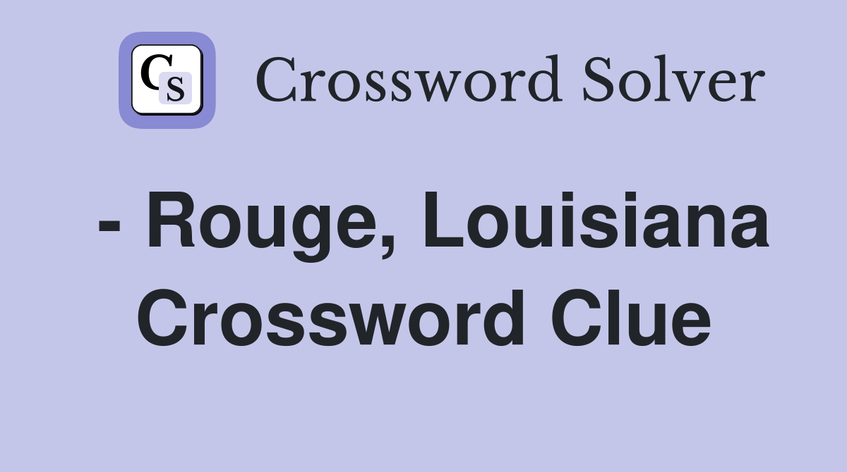 - Rouge, Louisiana Crossword Clue