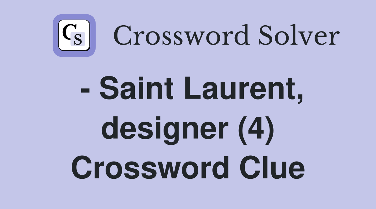 - Saint Laurent, designer (4) Crossword Clue