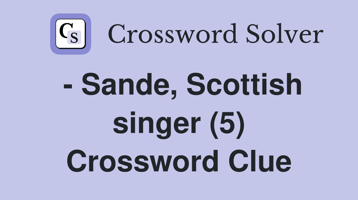 - Sande, Scottish singer (5) Crossword Clue