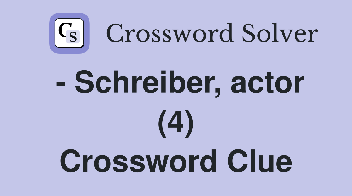 - Schreiber, actor (4) Crossword Clue