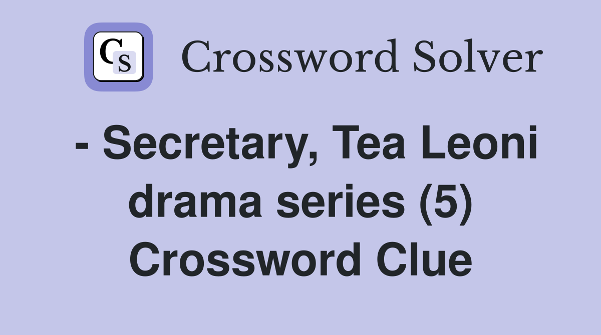 - Secretary, Tea Leoni drama series (5) Crossword Clue