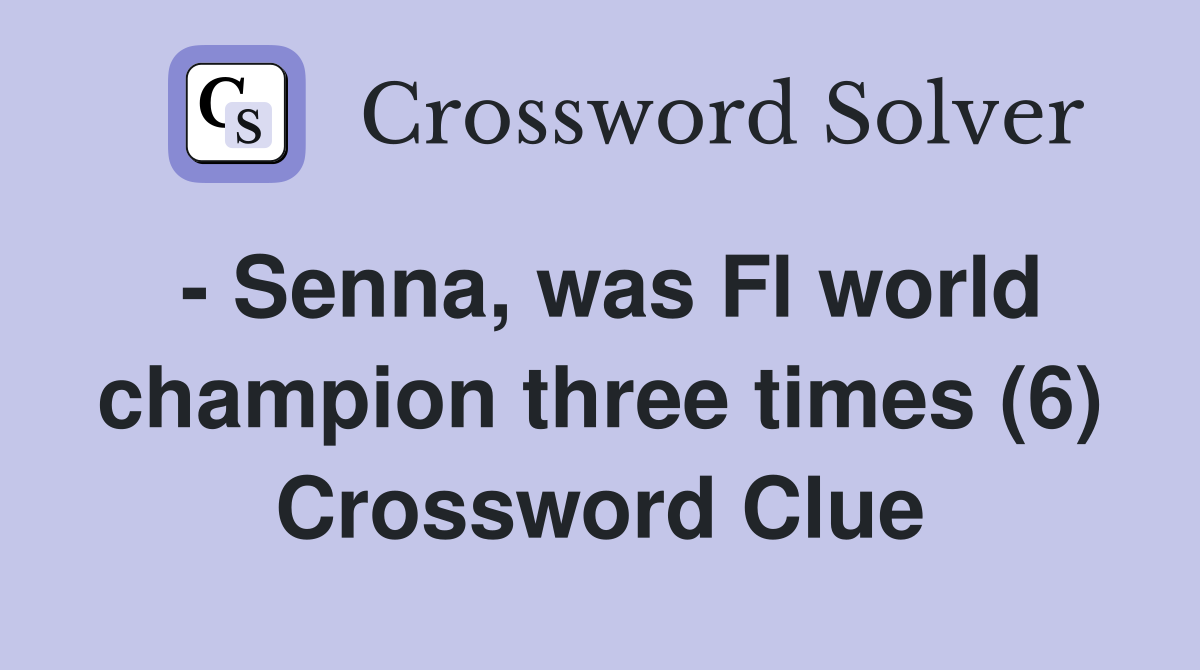 - Senna, was Fl world champion three times (6) Crossword Clue