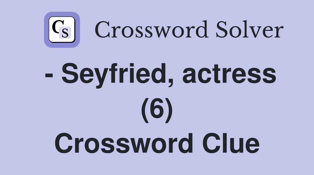 - Seyfried, actress (6) Crossword Clue