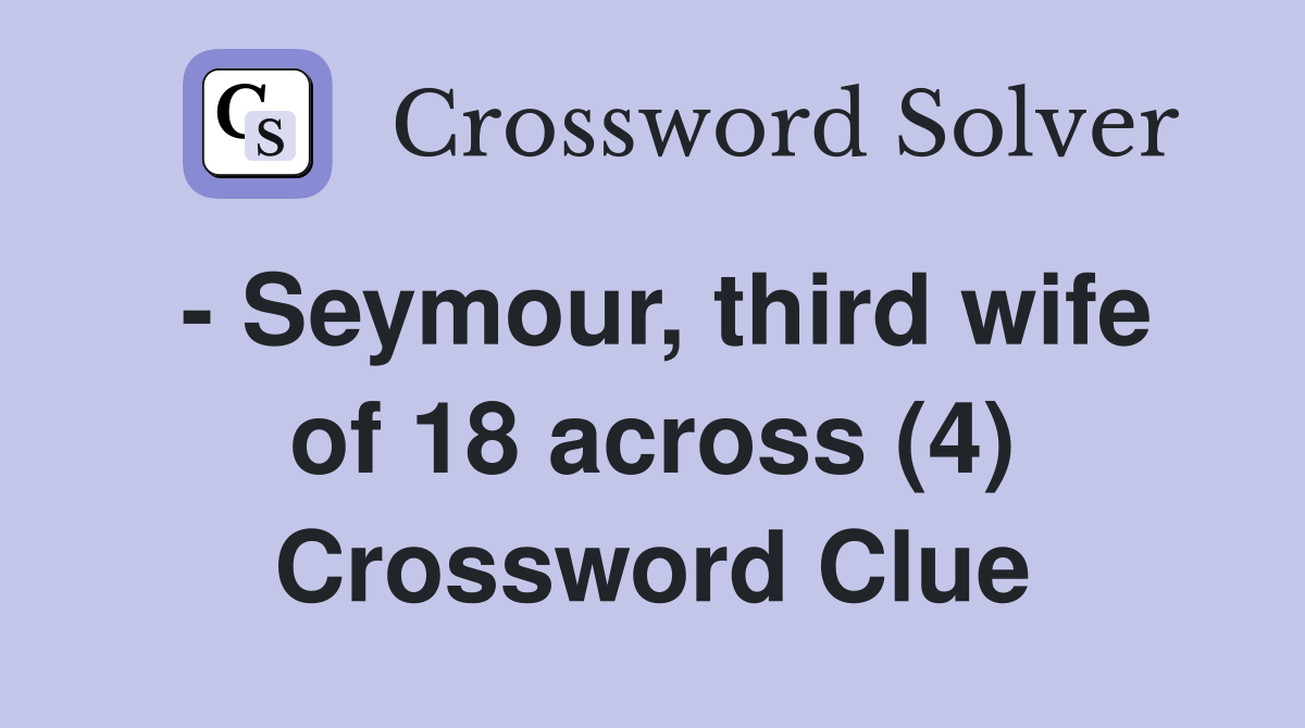 - Seymour, third wife of 18 across (4) Crossword Clue