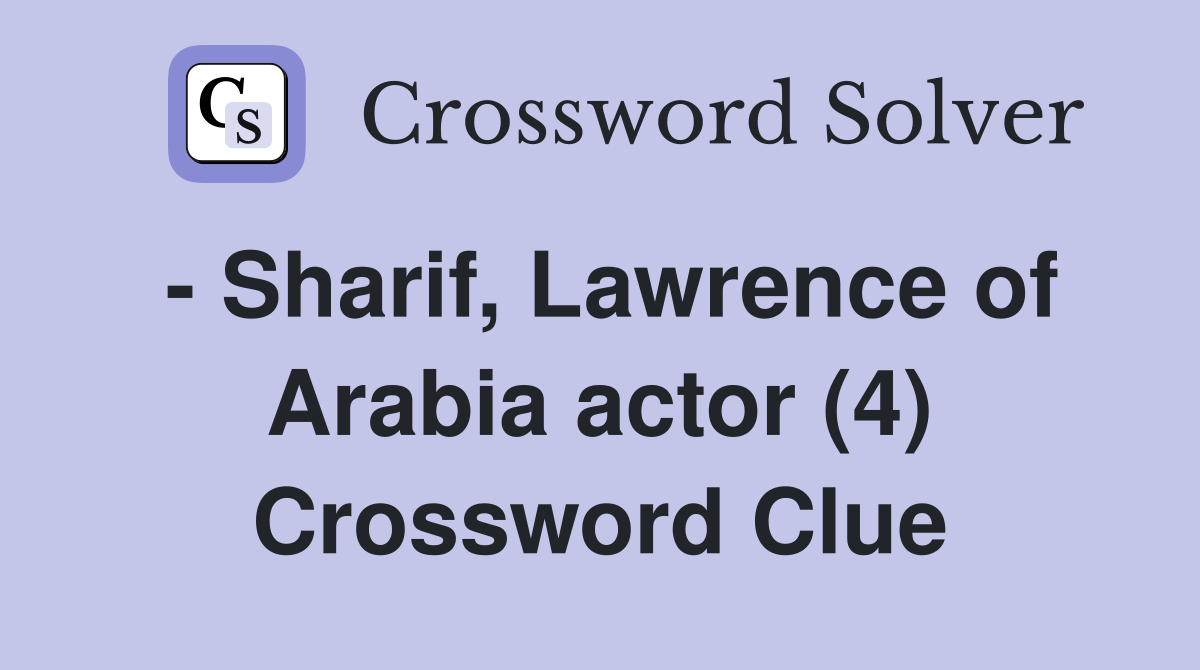 - Sharif, Lawrence of Arabia actor (4) Crossword Clue