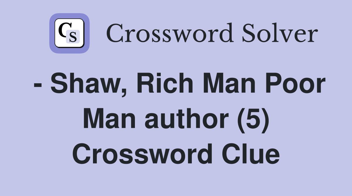 - Shaw, Rich Man Poor Man author (5) Crossword Clue