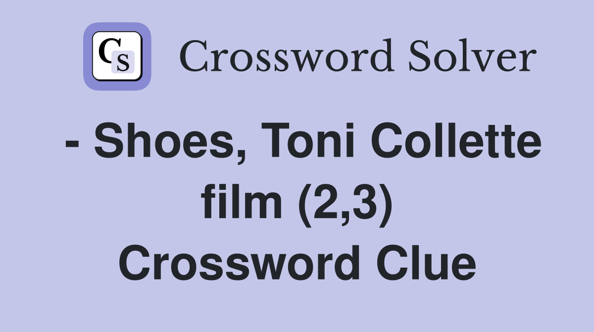 - Shoes, Toni Collette film (2,3) Crossword Clue