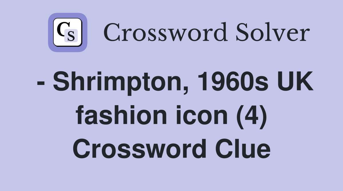 - Shrimpton, 1960s UK fashion icon (4) Crossword Clue