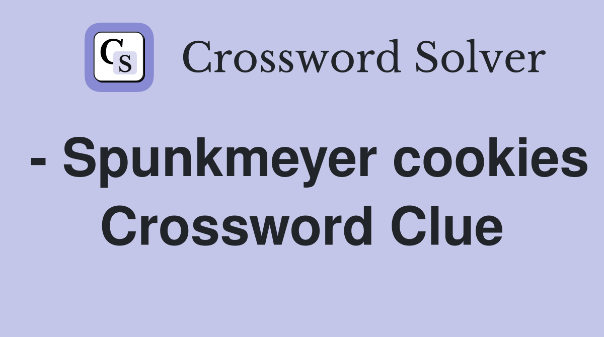 - Spunkmeyer cookies Crossword Clue