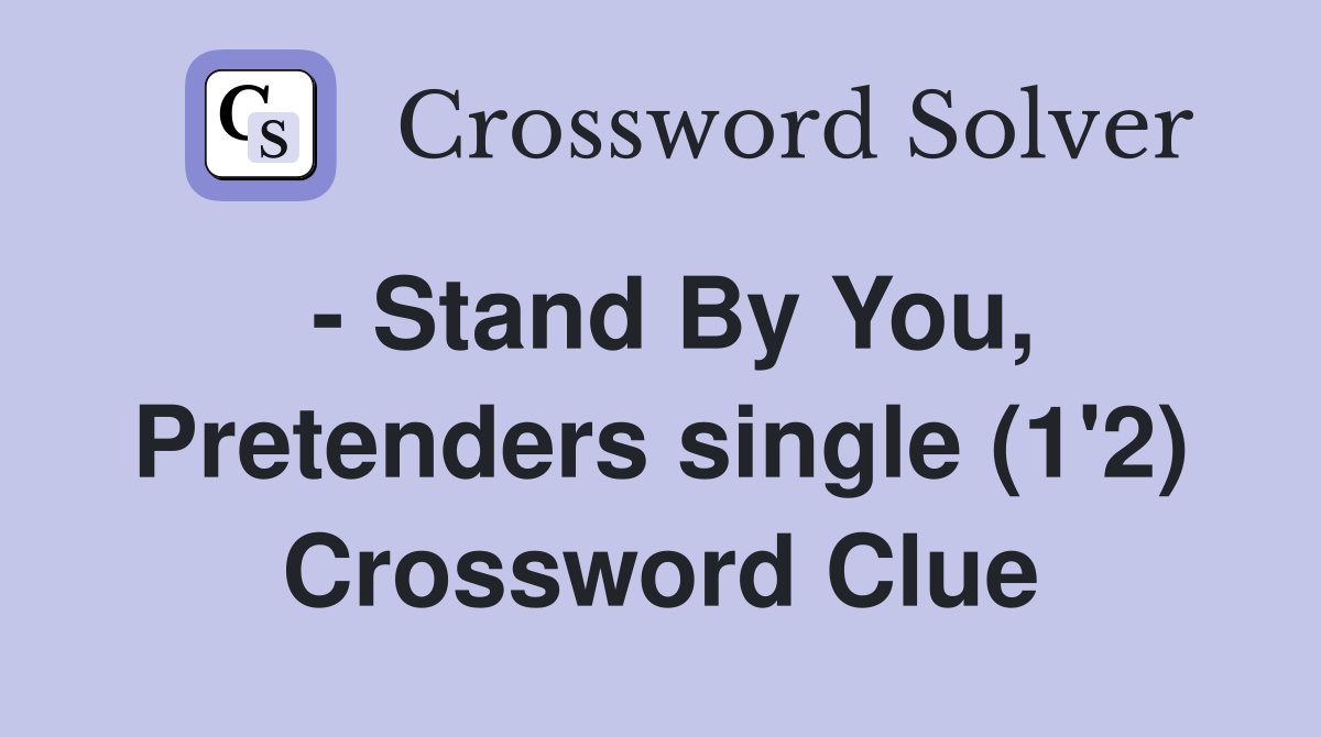 - Stand By You, Pretenders single (1'2) Crossword Clue