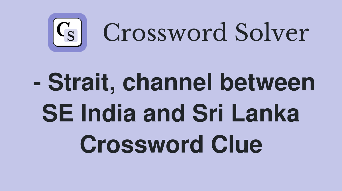 - Strait, channel between SE India and Sri Lanka Crossword Clue