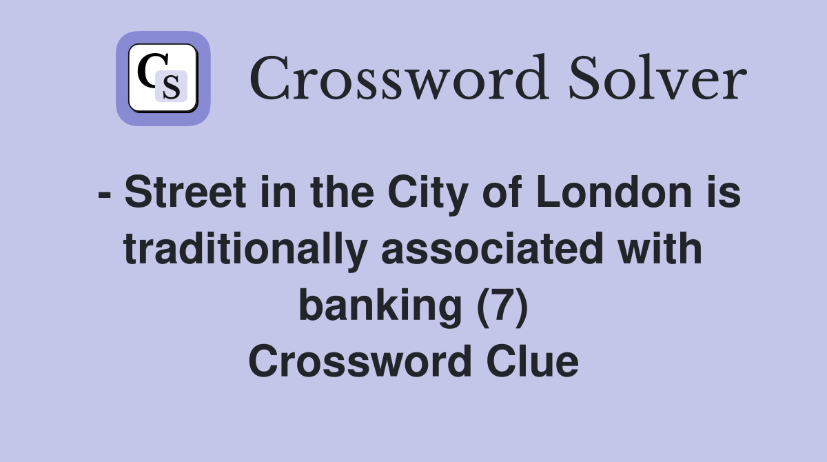 - Street in the City of London is traditionally associated with banking (7) Crossword Clue