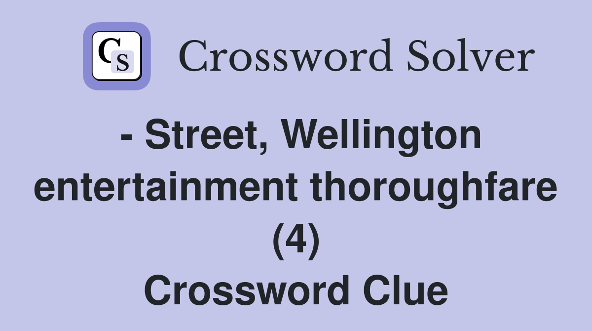- Street, Wellington entertainment thoroughfare (4) Crossword Clue