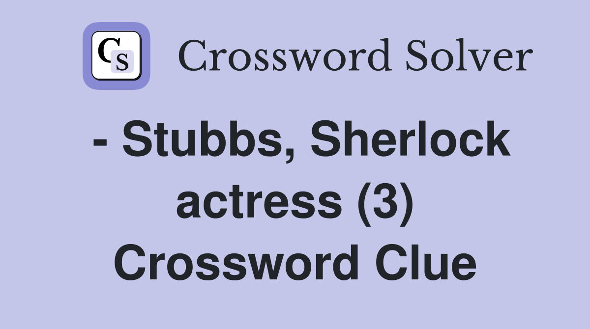 - Stubbs, Sherlock actress (3) Crossword Clue
