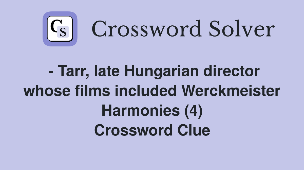 - Tarr, late Hungarian director whose films included Werckmeister Harmonies (4) Crossword Clue