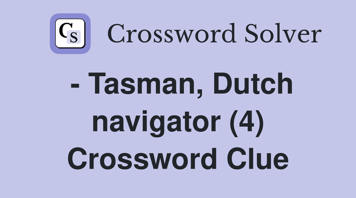 - Tasman, Dutch navigator (4) Crossword Clue